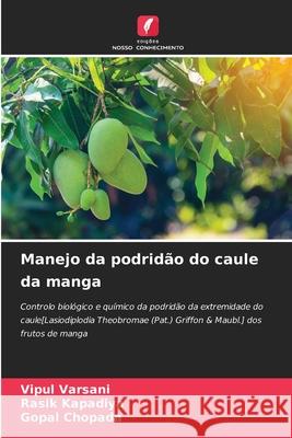 Manejo da podridão do caule da manga Varsani, Vipul, Kapadiya, Rasik, Chopada, Gopal 9786209112775
