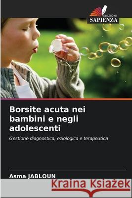 Borsite acuta nei bambini e negli adolescenti JABLOUN, Asma 9786209113062 Edizioni Sapienza