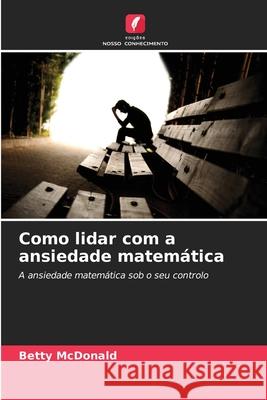 Como lidar com a ansiedade matemática MacDonald, Betty 9786209113642