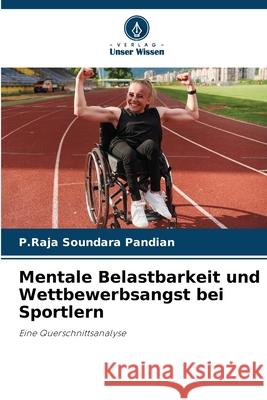 Mentale Belastbarkeit und Wettbewerbsangst bei Sportlern Pandian, P.Raja Soundara 9786209113918