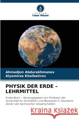 PHYSIK DER ERDE - LEHRMITTEL Abdurakhmanov, Ahmadjon, Khalbatirov, Alyomirza 9786209113994 Verlag Unser Wissen