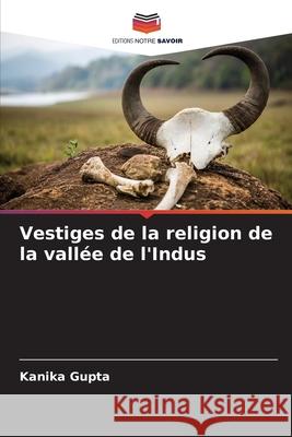 Vestiges de la religion de la vallée de l'Indus Gupta, Kanika 9786209114199