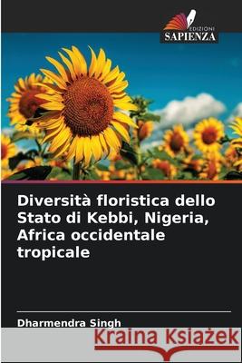 Diversità floristica dello Stato di Kebbi, Nigeria, Africa occidentale tropicale Singh, Dharmendra 9786209114298