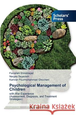 Psychological Management of Children Farzaneh Shiralinejad Narges Seyedein Kamran Pourmohammad Ghochani 9786209114359