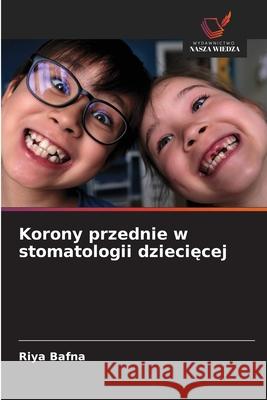 Korony przednie w stomatologii dzieciecej Bafna, Riya 9786209114533