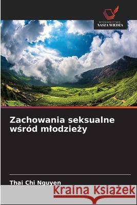Zachowania seksualne wsród mlodziezy Nguyen, Thai Chi 9786209114700