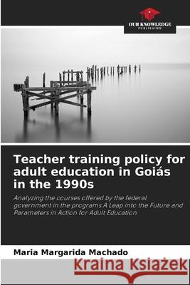 Teacher training policy for adult education in Goiás in the 1990s Machado, Maria Margarida 9786209114847