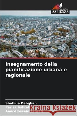 Insegnamento della pianificazione urbana e regionale Dehghan, Shahide, Ashrafi, Parisa, Ashrafi, Amir-Hossein 9786209114892 Edizioni Sapienza