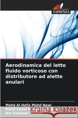 Aerodinamica del letto fluido vorticoso con distributore ad alette anulari Mohd Nawi, Mohd Al-Hafiz, Batcha, Mohd Faizal Mohideen, Asmuin, Nor Zelawati 9786209114977