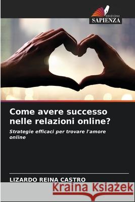 Come avere successo nelle relazioni online? Reina Castro, Lizardo 9786209115240