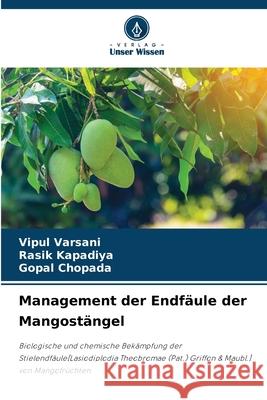 Management der Endfäule der Mangostängel Varsani, Vipul, Kapadiya, Rasik, Chopada, Gopal 9786209115332