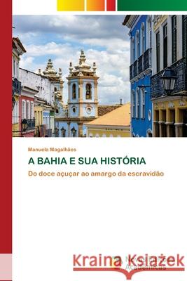 A BAHIA E SUA HISTÓRIA Magalhães, Manuela 9786209115363