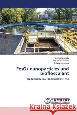 Fe2O  nanoparticles and bioflocculant Al-assdy, Hawraa, Al-Tamimi, Wijdan, Almansoory, Asia 9786209115400