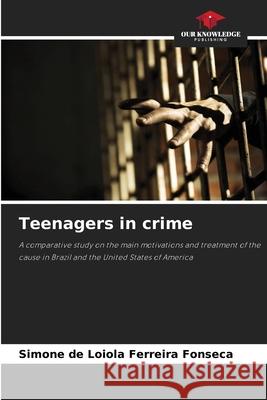 Teenagers in crime de Loiola Ferreira Fonseca, Simone 9786209115493 Our Knowledge Publishing