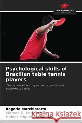 Psychological skills of Brazilian table tennis players Marchioretto, Rogerio, Fernandes, Marcos G., Fernandes, Helder Miguel 9786209115660
