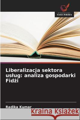 Liberalizacja sektora uslug: analiza gospodarki Fidzi Kumar, Radika 9786209115813