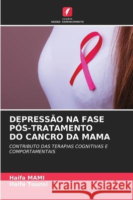 DEPRESSÃO NA FASE PÓS-TRATAMENTO DO CANCRO DA MAMA MAMI, Haifa, TOUNSI, Haifa 9786209115974