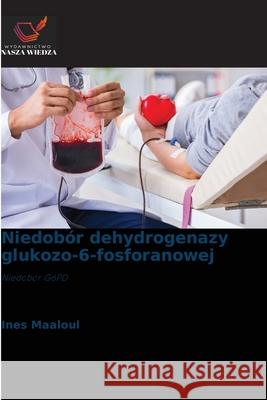 Niedobór dehydrogenazy glukozo-6-fosforanowej Maaloul, Ines 9786209116018