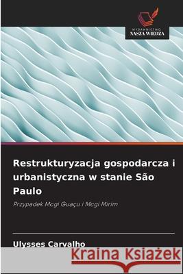 Restrukturyzacja gospodarcza i urbanistyczna w stanie São Paulo Carvalho, Ulysses 9786209116483