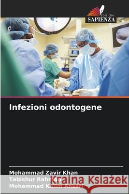 Infezioni odontogene Khan, Mohammad Zavir, Rahman, Tabishur, Ansari, Mohammad Kalim 9786209116537