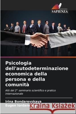 Psicologia dell'autodeterminazione economica della persona e della comunità Bondarevskaya, Irina, Iordanescu, Eugen 9786209116797