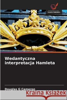 Wedantyczna interpretacja Hamleta Cameron, Douglas G 9786209117015 Wydawnictwo Nasza Wiedza