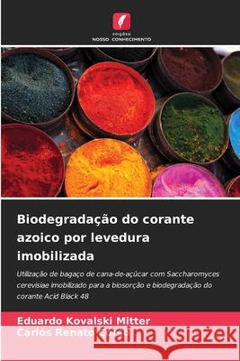 Biodegrada??o do corante azoico por levedura imobilizada Eduardo Kovalsk Carlos Renato Corso 9786209117022