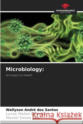 Microbiology: dos Santos, Wallyson André, Matos Oliveira, Lucas, Sousa Lira, Maciel 9786209117039