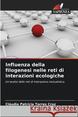 Influenza della filogenesi nelle reti di interazioni ecologiche Torres Cruz, Cláudia Patrícia 9786209117077