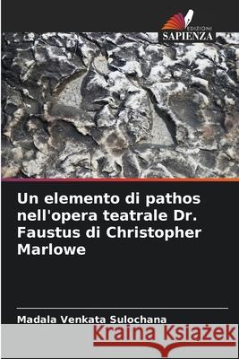 Un elemento di pathos nell'opera teatrale Dr. Faustus di Christopher Marlowe Sulochana, Madala Venkata 9786209117299