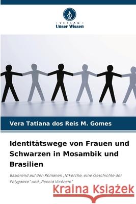 Identitätswege von Frauen und Schwarzen in Mosambik und Brasilien dos Reis M. Gomes, Vera Tatiana 9786209117916