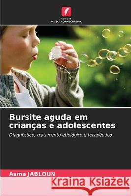 Bursite aguda em crianças e adolescentes JABLOUN, Asma 9786209118180 Edições Nosso Conhecimento