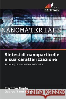 Sintesi di nanoparticelle e sua caratterizzazione Gupta, Priyanka, Tamrakar, Gaurav 9786209118388