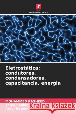 Eletrostática: condutores, condensadores, capacitância, energia Rasheed, Mohammed, Saidani, Tarek, Hateef, Areej 9786209118494 Edições Nosso Conhecimento