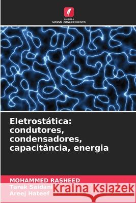 Eletrostática: condutores, condensadores, capacitância, energia Rasheed, Mohammed, Saidani, Tarek, Hateef, Areej 9786209118494