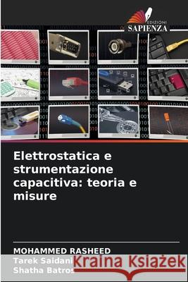 Elettrostatica e strumentazione capacitiva: teoria e misure Rasheed, Mohammed, Saidani, Tarek, Batros, Shatha 9786209118500