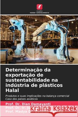 Determinação da exportação de sustentabilidade na indústria de plásticos Halal Damayanti, Dian, Gultom, Prof. Dr. Ir. Juni, Kartika, Prof. Madya Dr. Betania 9786209118739