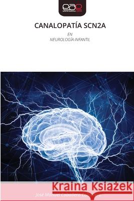 CANALOPATÍA SCN2A Caballero Caballero, José Manuel 9786209118937