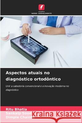 Aspectos atuais no diagnóstico ortodôntico BHATIA, RITU, Sood, Sankalp, CHAINTA, DIMPLE 9786209118944