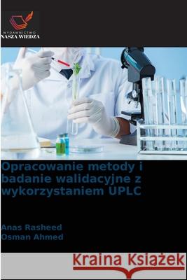 Opracowanie metody i badanie walidacyjne z wykorzystaniem UPLC Rasheed, Anas, Ahmed, Osman 9786209119071