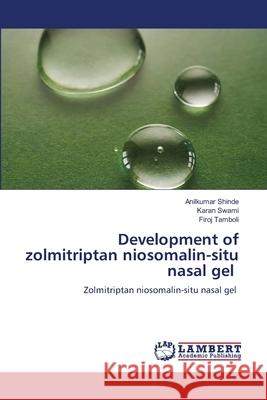 Development of zolmitriptan niosomalin-situ nasal gel Shinde, Anilkumar, Swami, Karan, Tamboli, Firoj 9786209119248
