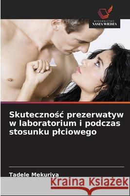 Skutecznosc prezerwatyw w laboratorium i podczas stosunku plciowego Mekuriya, Tadele 9786209119347