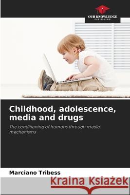 Childhood, adolescence, media and drugs Tribess, Marciano 9786209119545
