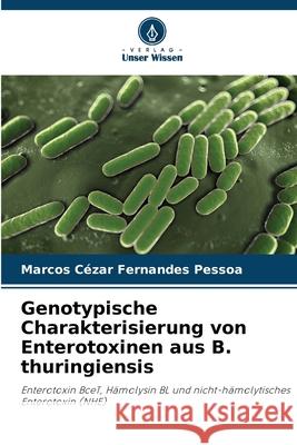 Genotypische Charakterisierung von Enterotoxinen aus B. thuringiensis Fernandes Pessoa, Marcos Cézar 9786209119651