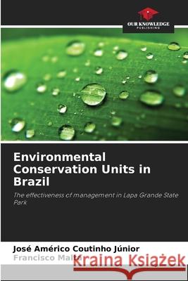 Environmental Conservation Units in Brazil Coutinho Júnior, José Américo, Malta, Francisco 9786209120008