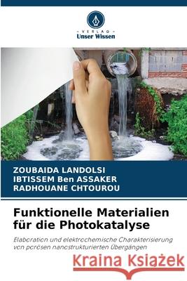 Funktionelle Materialien für die Photokatalyse LANDOLSI, ZOUBAIDA, Ben ASSAKER, IBTISSEM, CHTOUROU, RADHOUANE 9786209120343 Verlag Unser Wissen