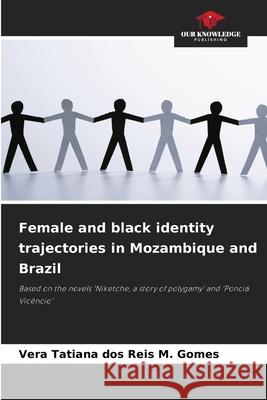 Female and black identity trajectories in Mozambique and Brazil dos Reis M. Gomes, Vera Tatiana 9786209120473