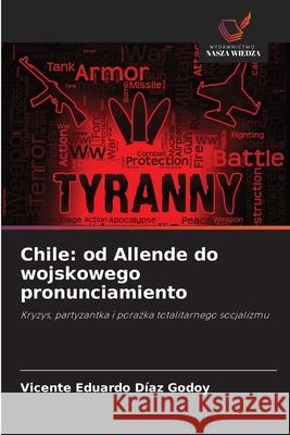 Chile: od Allende do wojskowego pronunciamiento DÍAZ GODOY, VICENTE EDUARDO 9786209120527 Wydawnictwo Nasza Wiedza