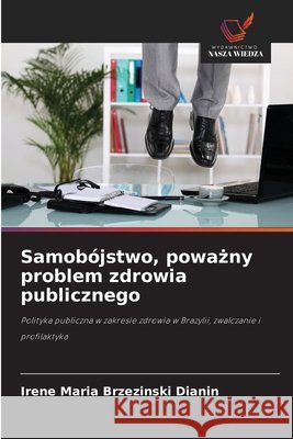 Samobójstwo, powazny problem zdrowia publicznego Brzezinski Dianin, Irene Maria 9786209120558 Wydawnictwo Nasza Wiedza