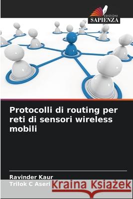Protocolli di routing per reti di sensori wireless mobili Ravinder Kaur Trilok C. Aseri 9786209120855 Edizioni Sapienza